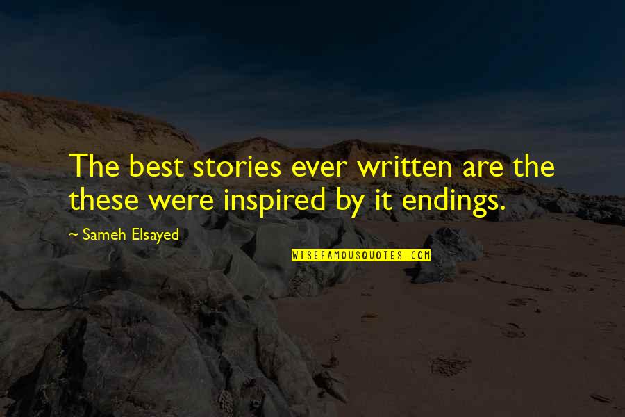 Wanna Give Up Quotes By Sameh Elsayed: The best stories ever written are the these