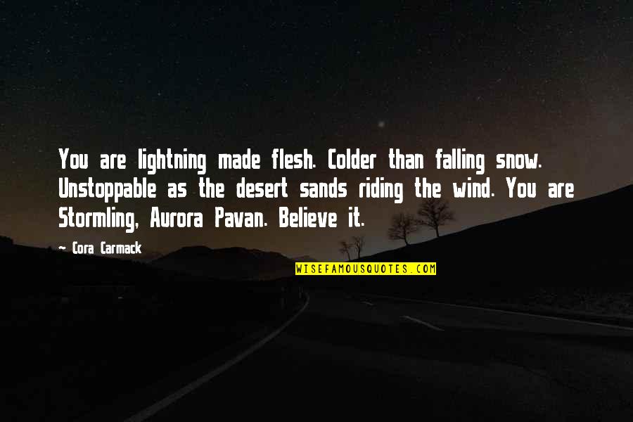 Wanna Go Away Quotes By Cora Carmack: You are lightning made flesh. Colder than falling