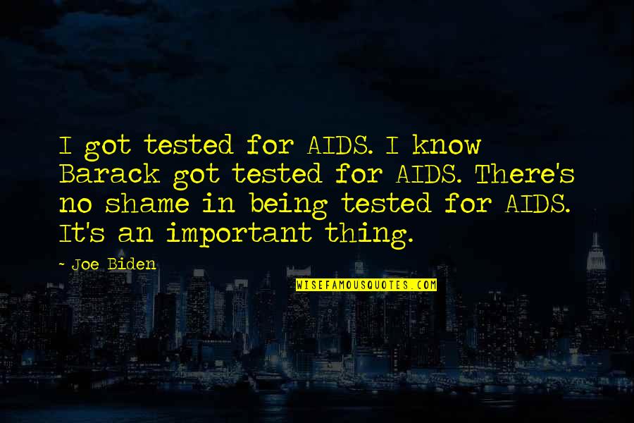 Wanna Go Back Home Quotes By Joe Biden: I got tested for AIDS. I know Barack Wanna Go Back Home Quotes By Joe Biden: I got tested for AIDS. I know Barack