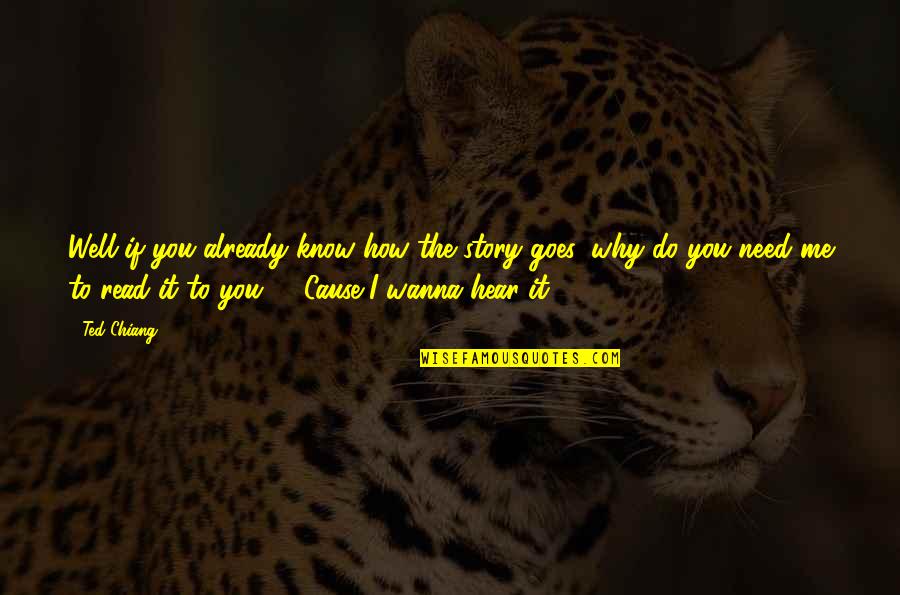 Wanna Know Me Quotes By Ted Chiang: Well if you already know how the story Wanna Know Me Quotes By Ted Chiang: Well if you already know how the story