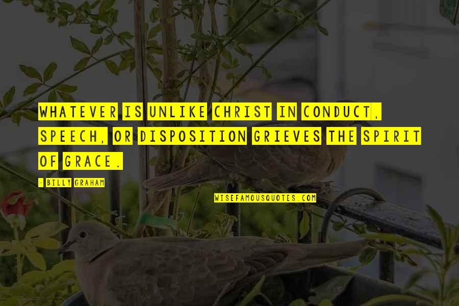 Wanna Know Something Quotes By Billy Graham: Whatever is unlike Christ in conduct, speech, or Wanna Know Something Quotes By Billy Graham: Whatever is unlike Christ in conduct, speech, or
