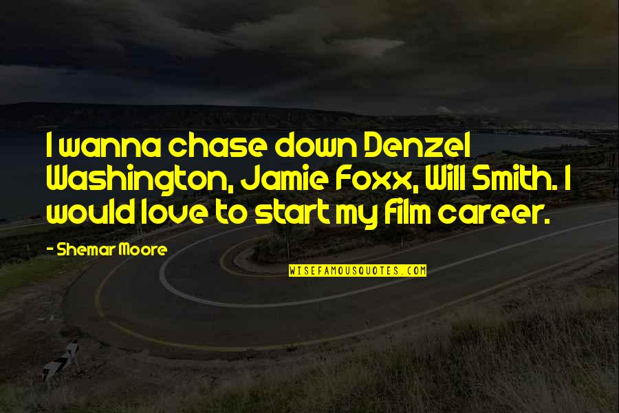 Wanna Love You Quotes By Shemar Moore: I wanna chase down Denzel Washington, Jamie Foxx,