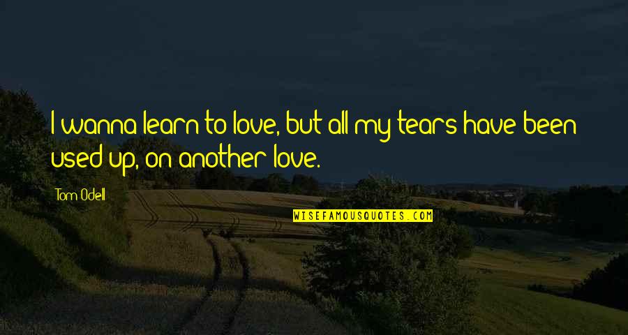 Wanna Love You Quotes By Tom Odell: I wanna learn to love, but all my