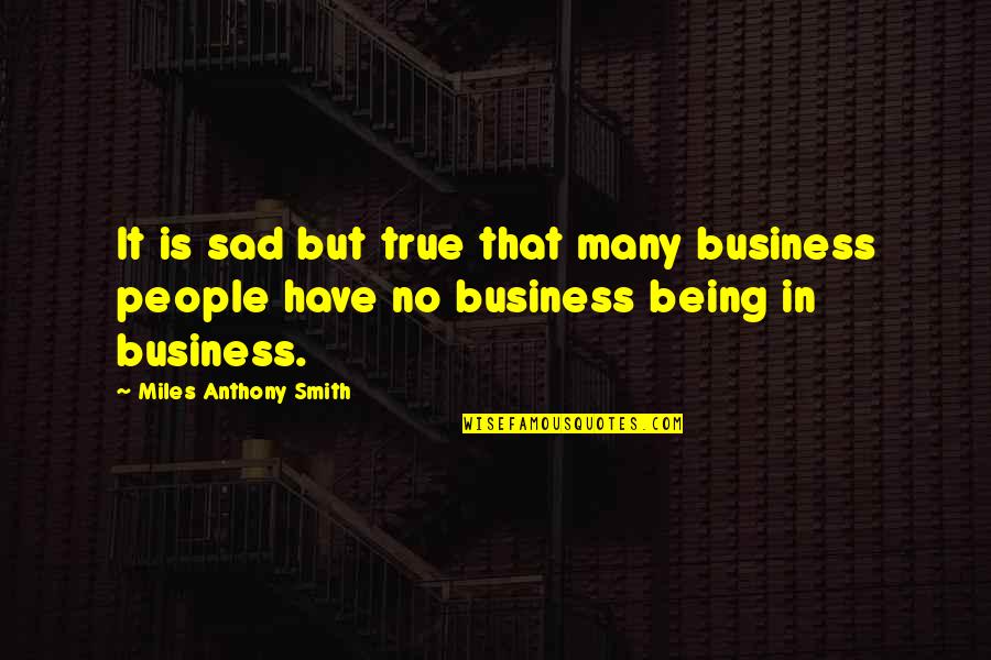 Wanna Make Love Quotes By Miles Anthony Smith: It is sad but true that many business