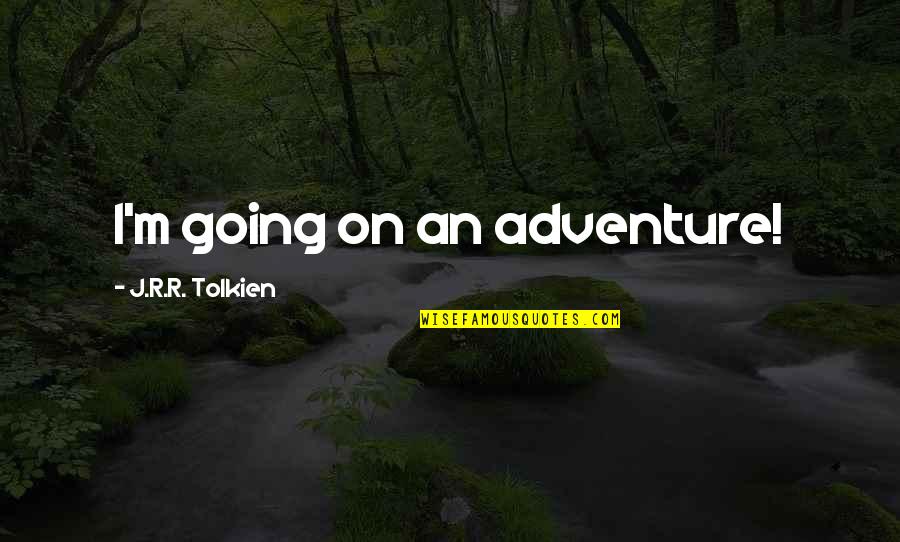 Wanna Make Things Right Quotes By J.R.R. Tolkien: I'm going on an adventure!