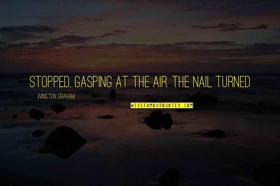 Wanna Play A Game Saw Quotes By Winston Graham: stopped, gasping at the air. The nail turned