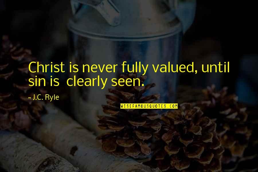 Wanna Play Movie Quotes By J.C. Ryle: Christ is never fully valued, until sin is