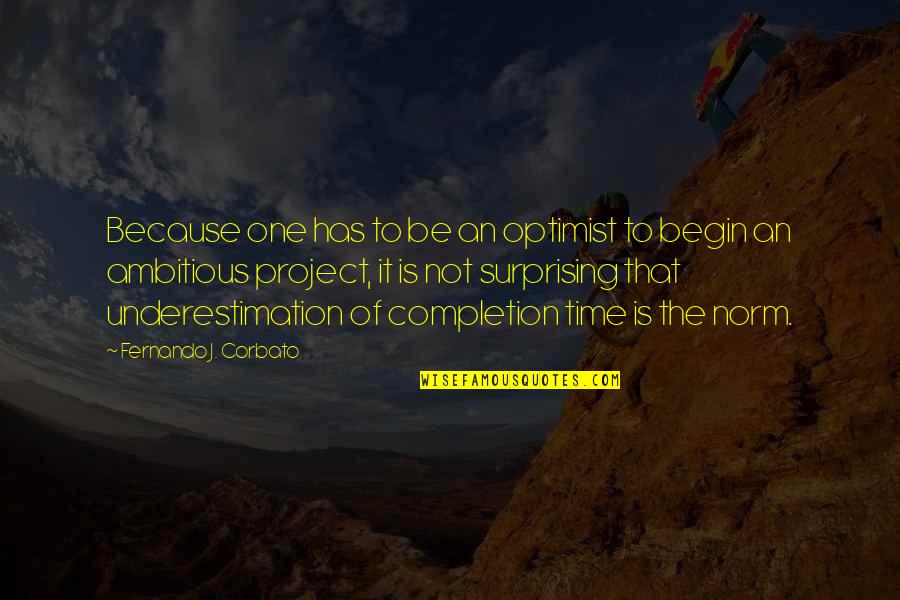 Wanna Restart My Life Quotes By Fernando J. Corbato: Because one has to be an optimist to Wanna Restart My Life Quotes By Fernando J. Corbato: Because one has to be an optimist to