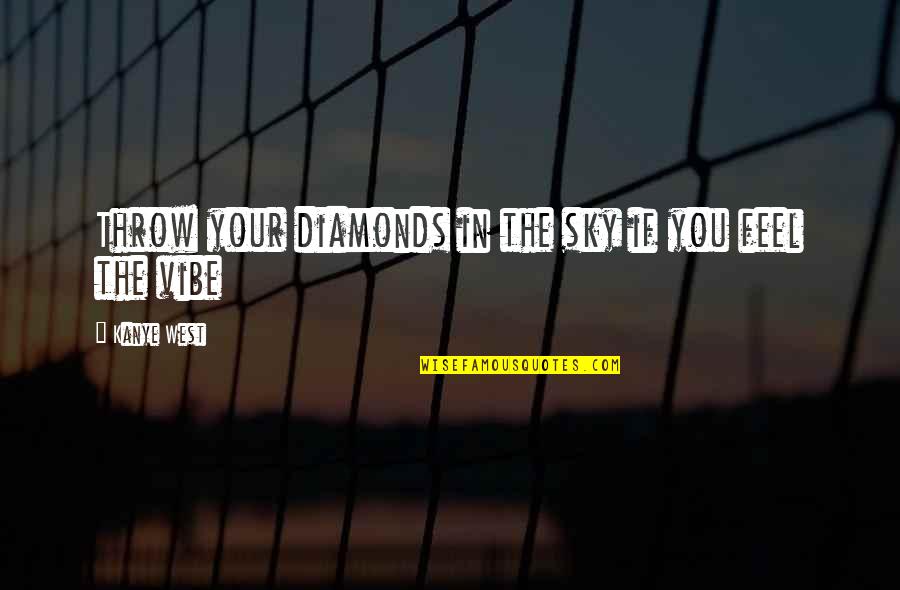 Wanna See You Happy Quotes By Kanye West: Throw your diamonds in the sky if you