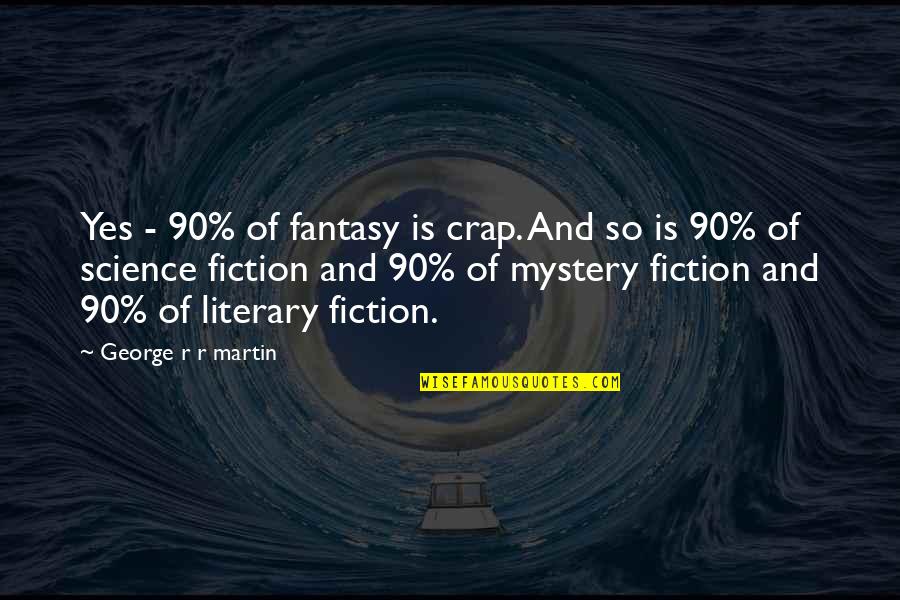 Wanna Settle Down Quotes By George R R Martin: Yes - 90% of fantasy is crap. And Wanna Settle Down Quotes By George R R Martin: Yes - 90% of fantasy is crap. And