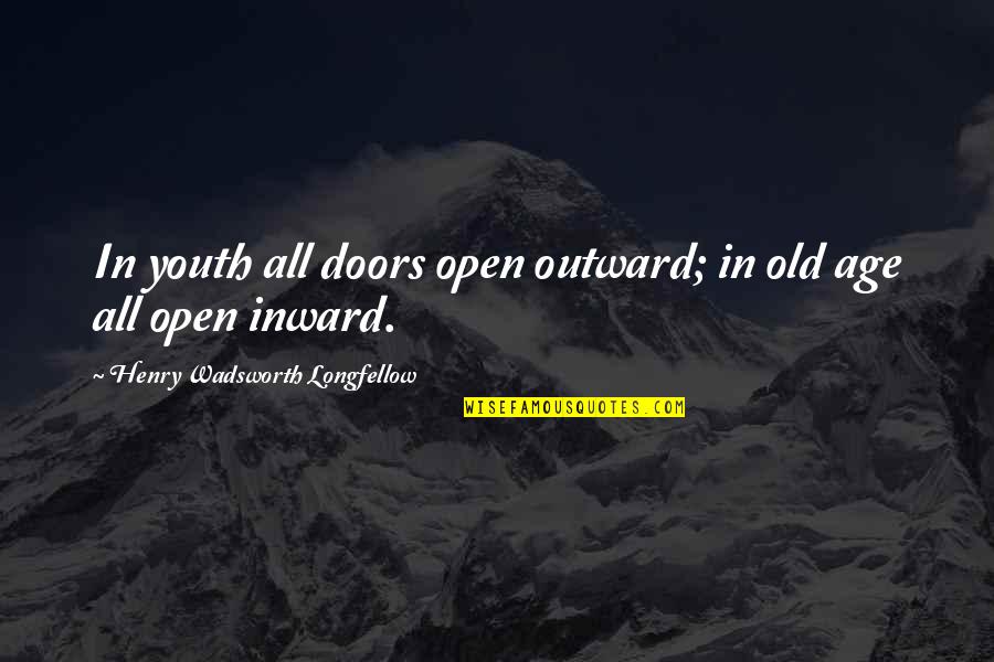 Wanna Settle Down Quotes By Henry Wadsworth Longfellow: In youth all doors open outward; in old Wanna Settle Down Quotes By Henry Wadsworth Longfellow: In youth all doors open outward; in old