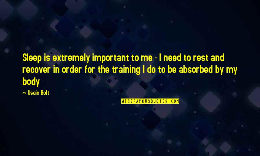 Wanna Settle Down Quotes By Usain Bolt: Sleep is extremely important to me - I Wanna Settle Down Quotes By Usain Bolt: Sleep is extremely important to me - I