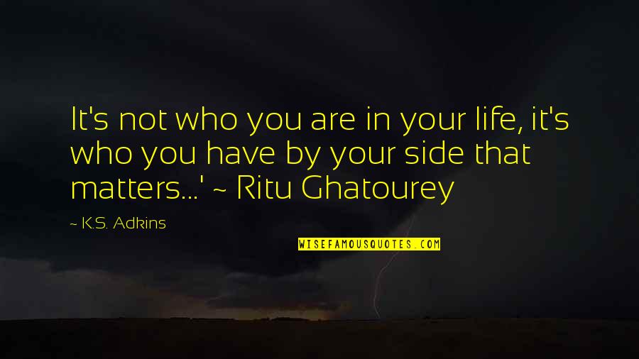 Wanna Smile Again Quotes By K.S. Adkins: It's not who you are in your life,