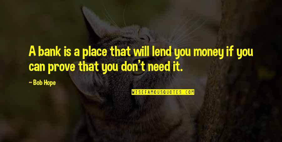 Wanna Take My Life Quotes By Bob Hope: A bank is a place that will lend