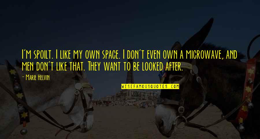 Wannabe Hipster Quotes By Marie Helvin: I'm spoilt. I like my own space. I