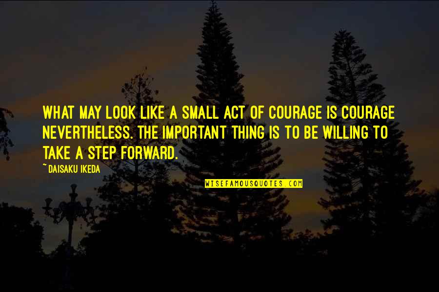 Wannabe Inn Quotes By Daisaku Ikeda: What may look like a small act of Wannabe Inn Quotes By Daisaku Ikeda: What may look like a small act of