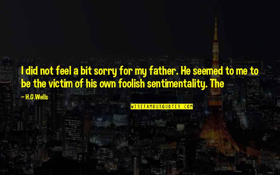 Wannabe Meme Quotes By H.G.Wells: I did not feel a bit sorry for