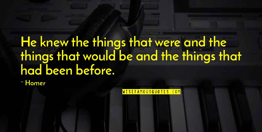 Wannabe Meme Quotes By Homer: He knew the things that were and the