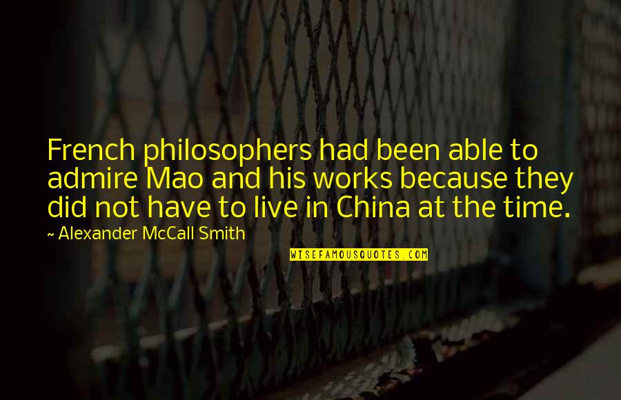 Wannabe Model Quotes By Alexander McCall Smith: French philosophers had been able to admire Mao