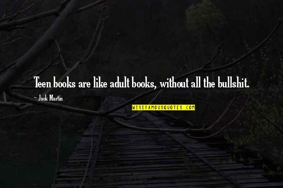 Wannabees Quotes By Jack Martin: Teen books are like adult books, without all