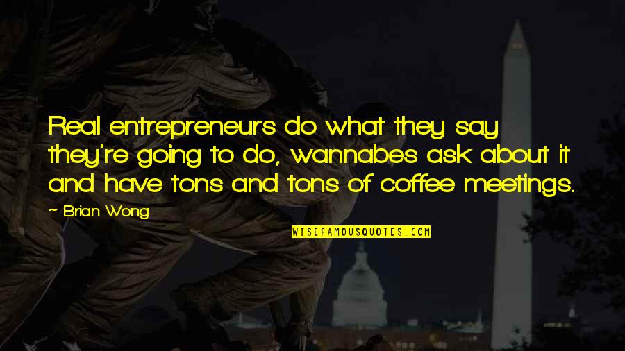 Wannabes Quotes By Brian Wong: Real entrepreneurs do what they say they're going