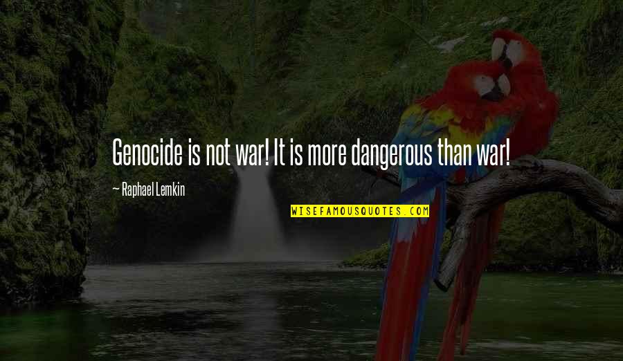 Wannahold Quotes By Raphael Lemkin: Genocide is not war! It is more dangerous Wannahold Quotes By Raphael Lemkin: Genocide is not war! It is more dangerous