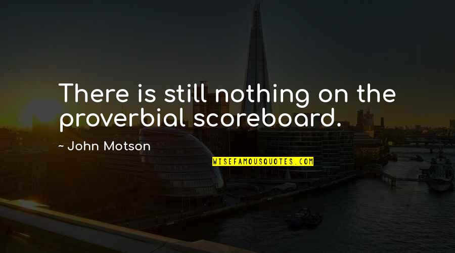 Wannamaker Quotes By John Motson: There is still nothing on the proverbial scoreboard.