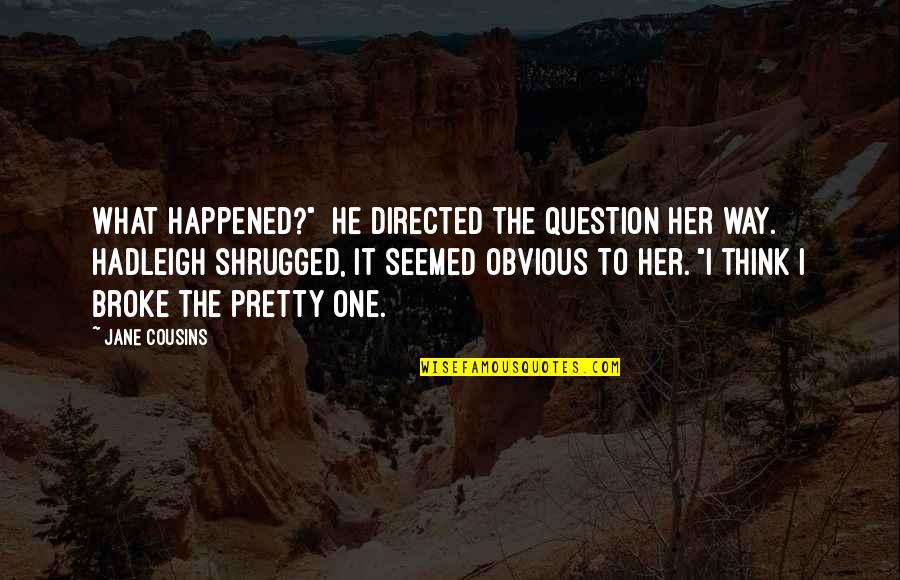Wannaska Quotes By Jane Cousins: What happened?" He directed the question her way. Wannaska Quotes By Jane Cousins: What happened?" He directed the question her way.