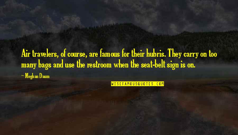 Wannaska Quotes By Meghan Daum: Air travelers, of course, are famous for their Wannaska Quotes By Meghan Daum: Air travelers, of course, are famous for their