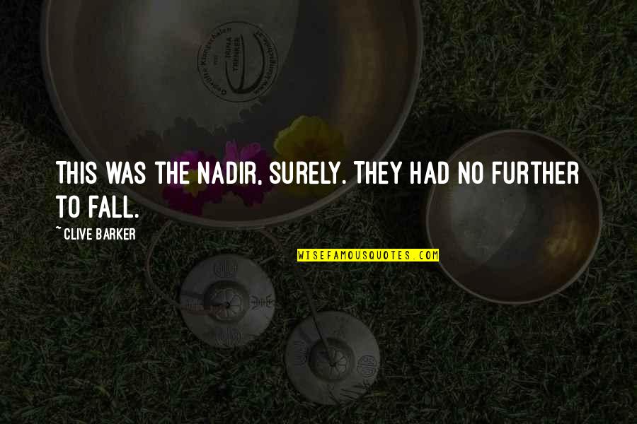 Wannasurf Quotes By Clive Barker: This was the nadir, surely. They had no Wannasurf Quotes By Clive Barker: This was the nadir, surely. They had no
