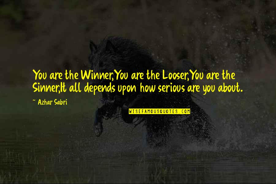 Wannenburg Quotes By Azhar Sabri: You are the Winner,You are the Looser,You are Wannenburg Quotes By Azhar Sabri: You are the Winner,You are the Looser,You are