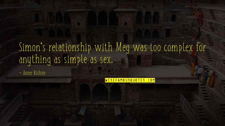 Wannenburg Scrapyard Quotes By Anne Bishop: Simon's relationship with Meg was too complex for