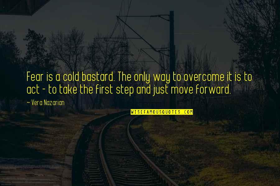 Wannenes Quotes By Vera Nazarian: Fear is a cold bastard. The only way Wannenes Quotes By Vera Nazarian: Fear is a cold bastard. The only way