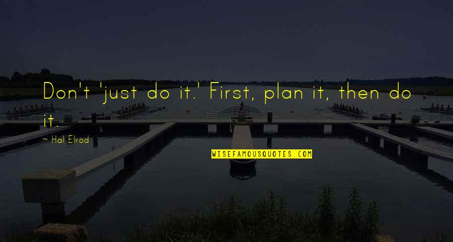 Wanner Pumps Quotes By Hal Elrod: Don't 'just do it.' First, plan it, then
