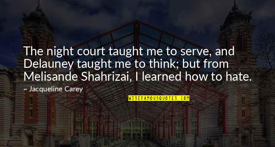 Wanni Wana Quotes By Jacqueline Carey: The night court taught me to serve, and