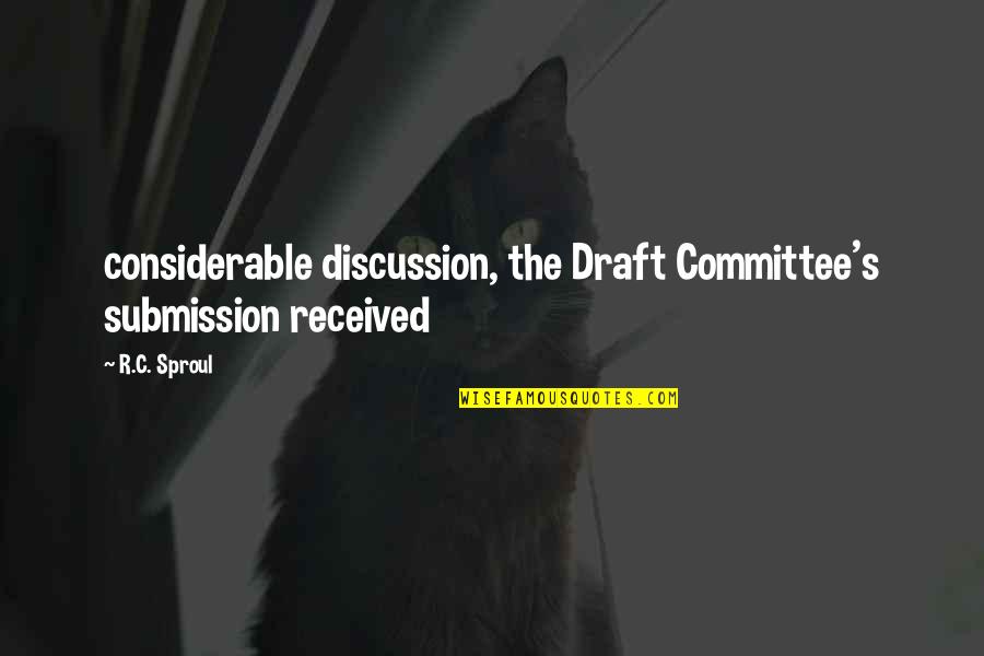 Wanniarachchi Quotes By R.C. Sproul: considerable discussion, the Draft Committee's submission received