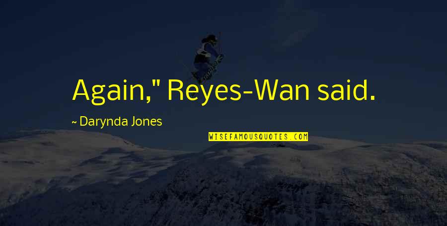 Wan's Quotes By Darynda Jones: Again," Reyes-Wan said.