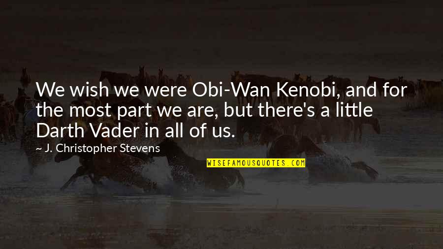 Wan's Quotes By J. Christopher Stevens: We wish we were Obi-Wan Kenobi, and for