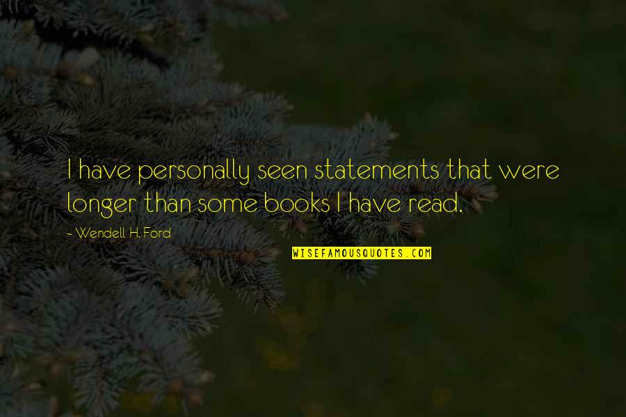 Wanski Z Quotes By Wendell H. Ford: I have personally seen statements that were longer