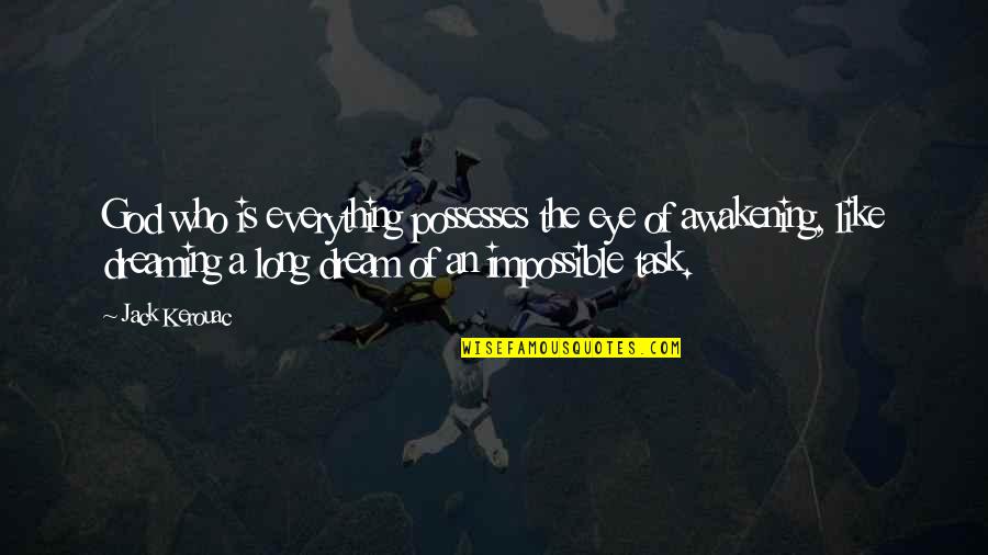 Wansley Tire Quotes By Jack Kerouac: God who is everything possesses the eye of