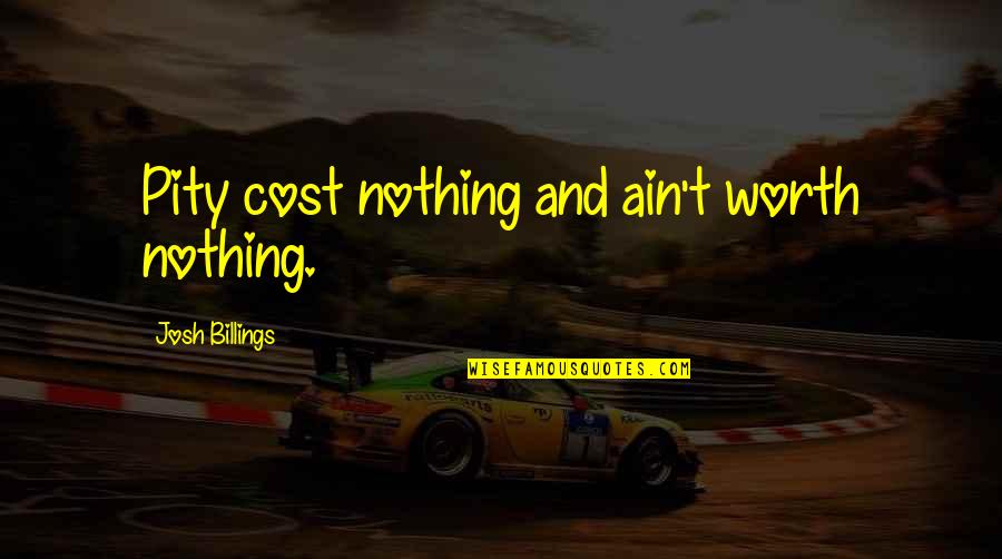 Wanstead Quotes By Josh Billings: Pity cost nothing and ain't worth nothing.