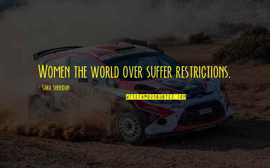 Wanstrath Murders Quotes By Sara Sheridan: Women the world over suffer restrictions. Wanstrath Murders Quotes By Sara Sheridan: Women the world over suffer restrictions.