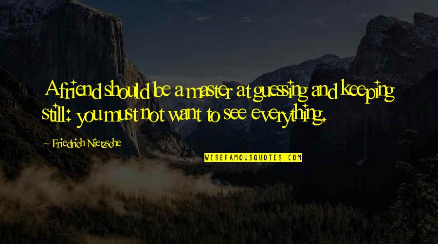 Want A Friend Quotes By Friedrich Nietzsche: A friend should be a master at guessing Want A Friend Quotes By Friedrich Nietzsche: A friend should be a master at guessing