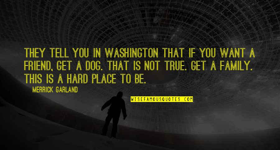 Want A Friend Quotes By Merrick Garland: They tell you in Washington that if you