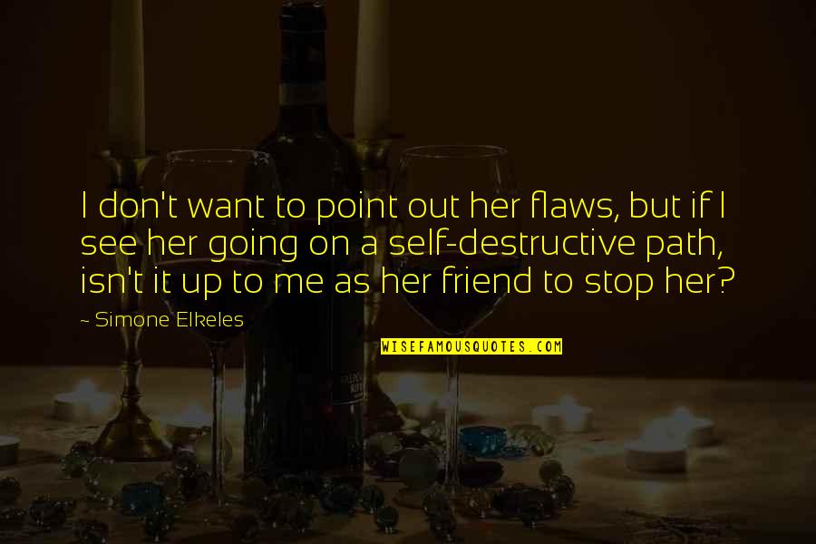 Want A Friend Quotes By Simone Elkeles: I don't want to point out her flaws,