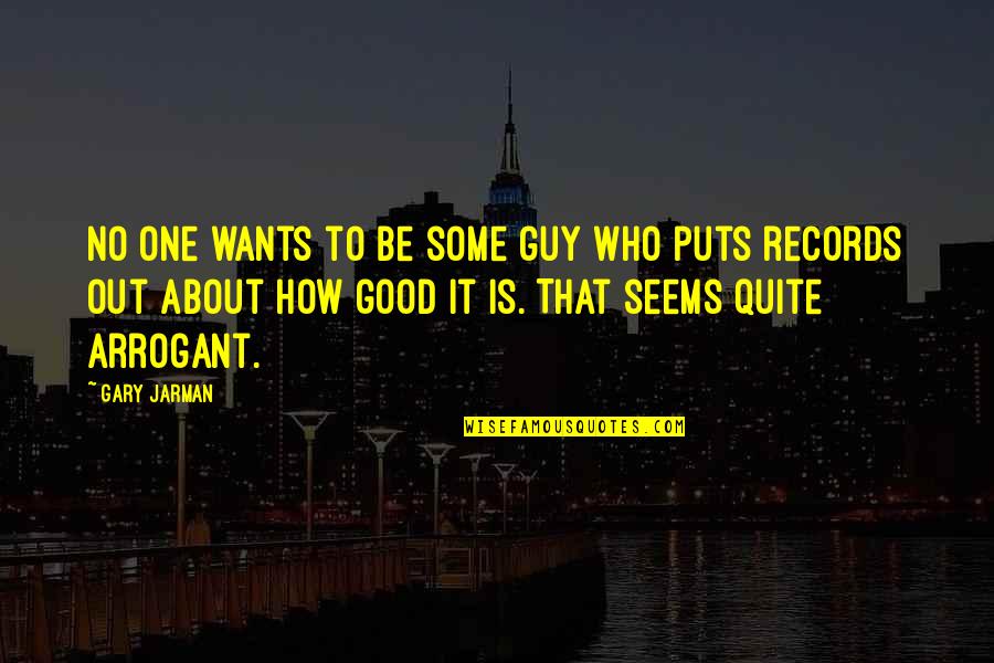 Want A Good Guy Quotes By Gary Jarman: No one wants to be some guy who