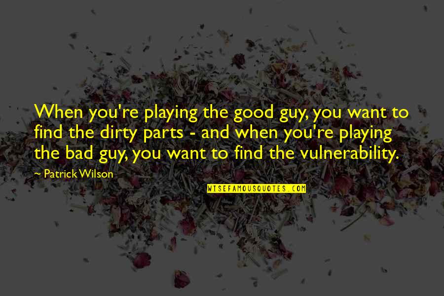 Want A Good Guy Quotes By Patrick Wilson: When you're playing the good guy, you want