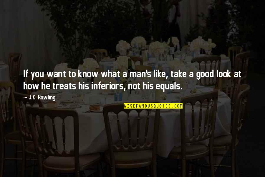 Want A Good Man Quotes By J.K. Rowling: If you want to know what a man's