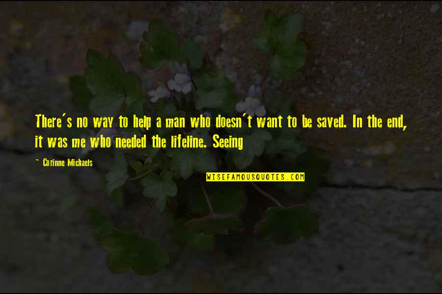 Want A Man Quotes By Corinne Michaels: There's no way to help a man who Want A Man Quotes By Corinne Michaels: There's no way to help a man who