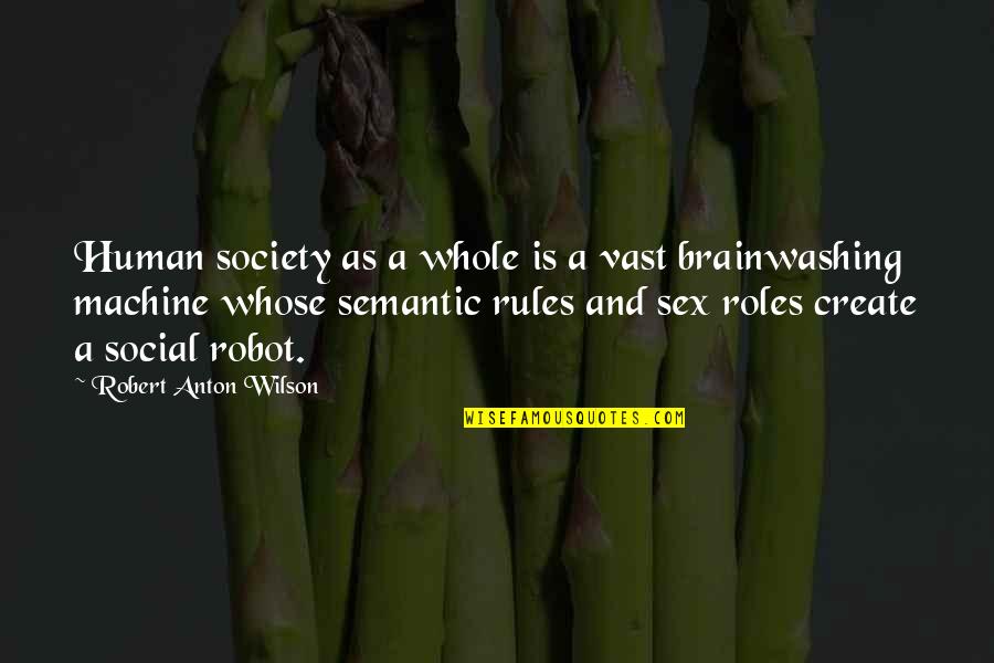 Want A New Girlfriend Quotes By Robert Anton Wilson: Human society as a whole is a vast Want A New Girlfriend Quotes By Robert Anton Wilson: Human society as a whole is a vast